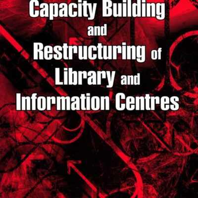 Capacity Building & Restructuring of Library & Information Centres