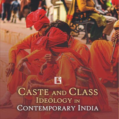 CASTE AND CLASS IDEOLOGY IN CONTEMPORARY INDIA
