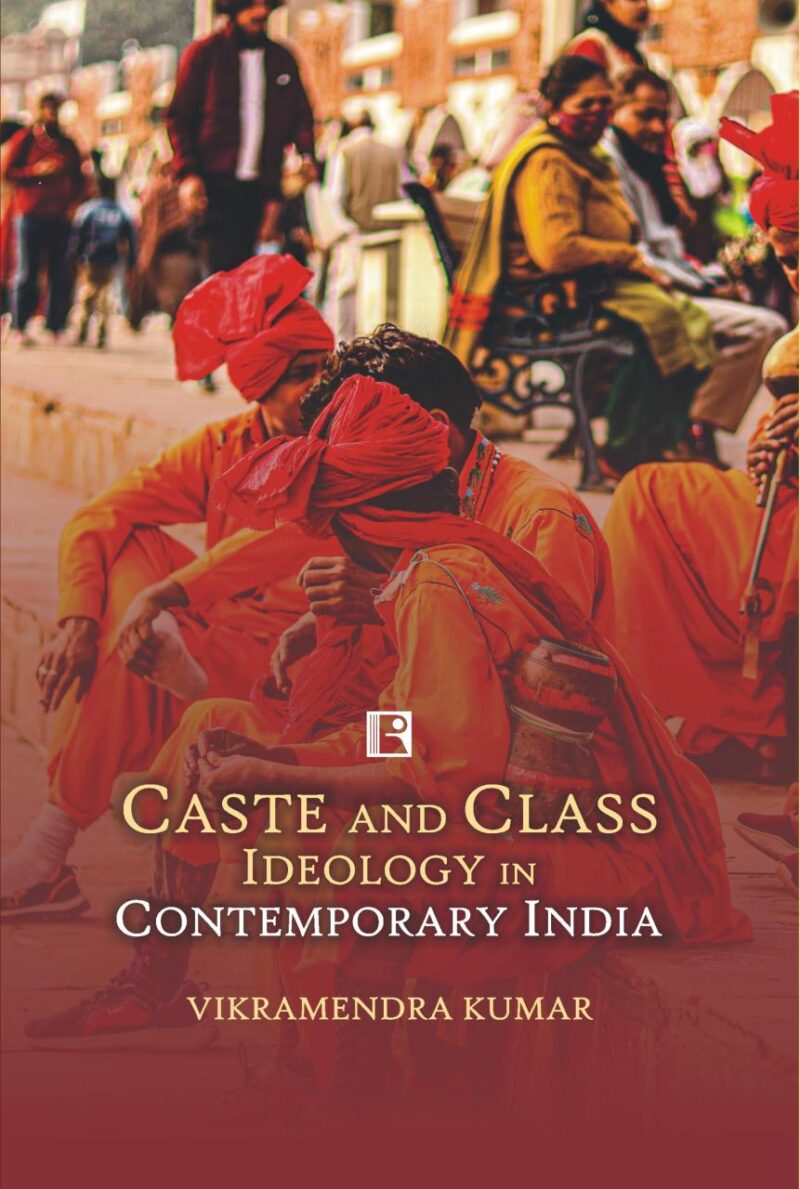 CASTE AND CLASS IDEOLOGY IN CONTEMPORARY INDIA