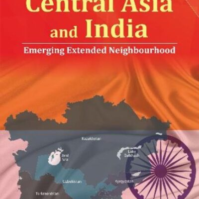 Central Asia and India: Emerging Extended Neighbourhood