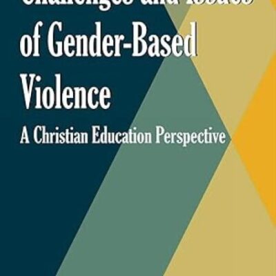 Challenges and Issues of Gender-Based Violence: A Christian Education Perspective