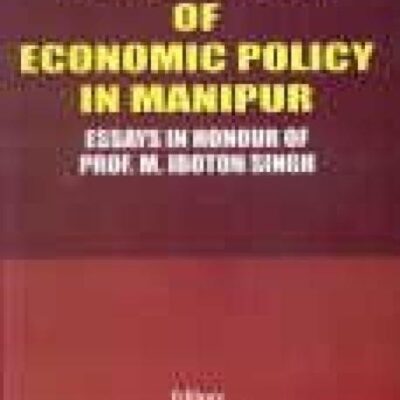 Challenges of Economic Policy in Manipur: Essays in Honour of Prof. M. Iboton Singh