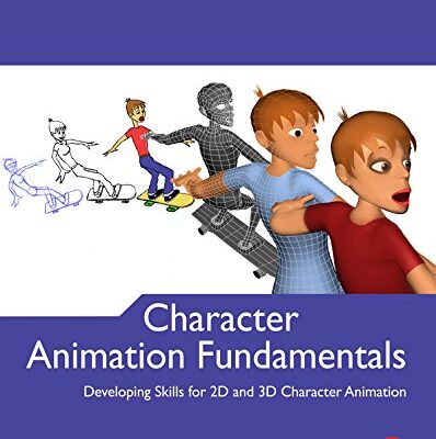 Character Animation Fundamentals: Developing Skills for 2D and 3D Character Animation