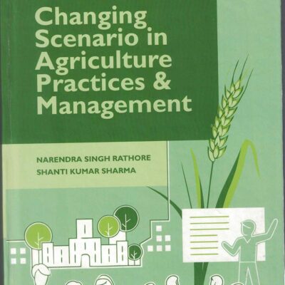 Changing Scenario in Agriculture Practices and Management