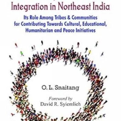 Christianity and National Integration in Northeast India : Its Role among Tribes and Communities for Contributing towards Cultural