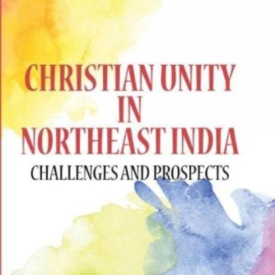 Christian Unity in Northeast India: Challenges and Prospects