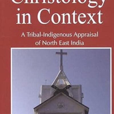 Christology in Context :: A Tribal-Indigenous Appraisal of North East India