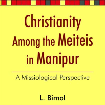 Christianity among the Meiteis in Manipur : A Missiological Perspective