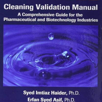 CLEANING VALIDATION MANUAL: A COMPREHENSIVE GUIDE FOR THE PHARMACEUTICAL AND BIOTECHNOLOGY INDUSTRIES