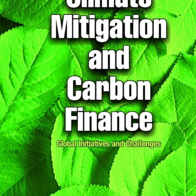 Climate Mitigation and Carbon Finance: Global Initiatives & Challenges: Global Initiatives and Challenges