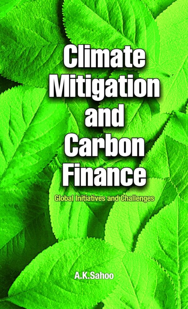 Climate Mitigation and Carbon Finance: Global Initiatives & Challenges: Global Initiatives and Challenges