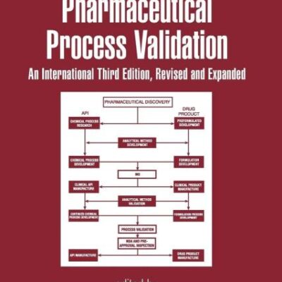 Pharmaceutical Process Validation: An International (Drugs and the Pharmaceutical Sciences)