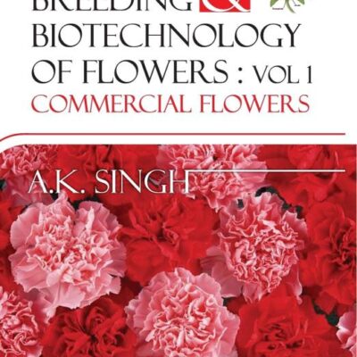 Breeding and Biotechnology of Flowers: Vol.01 Commercial Flowers