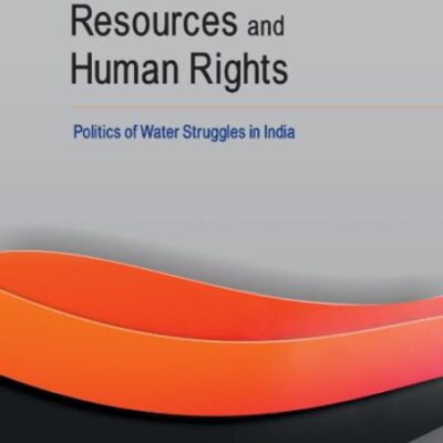 Common Property Resources & Human Rights: Politics of Water Struggles in India