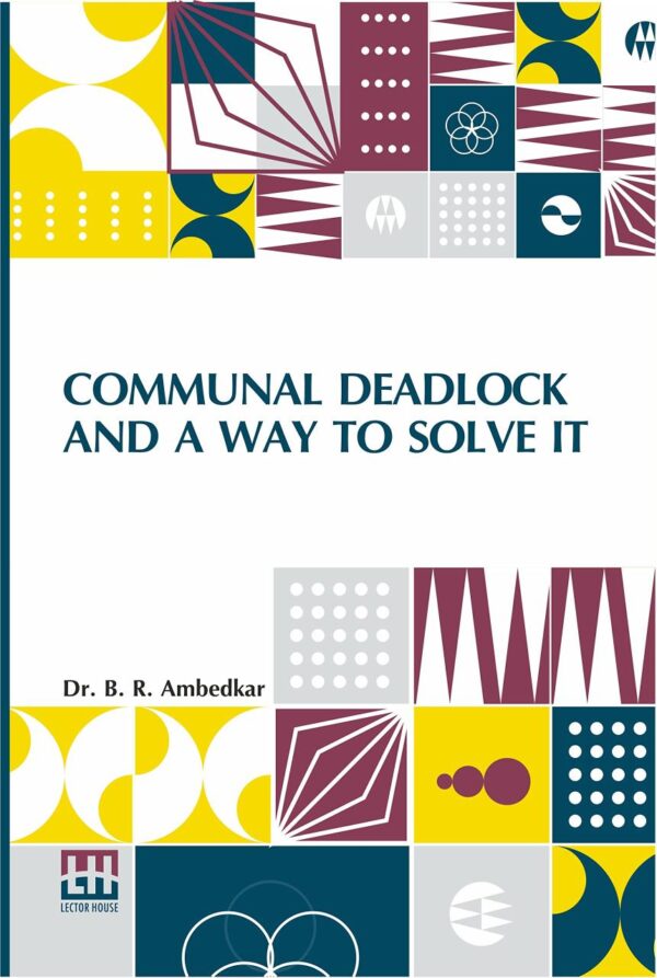 Communal Deadlock And A Way To Solve It: Address Delivered At The Session Of The All India Scheduled Castes Federation Held In Bombay On May 6