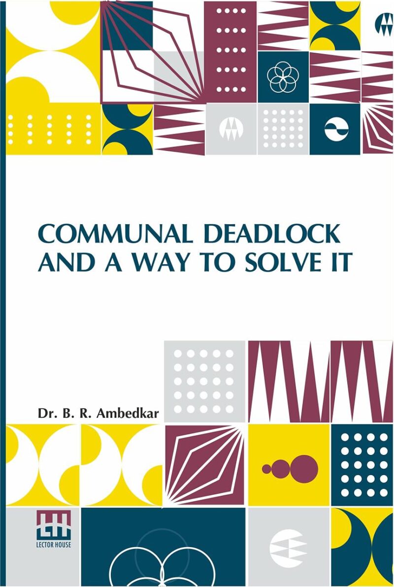 Communal Deadlock And A Way To Solve It: Address Delivered At The Session Of The All India Scheduled Castes Federation Held In Bombay On May 6