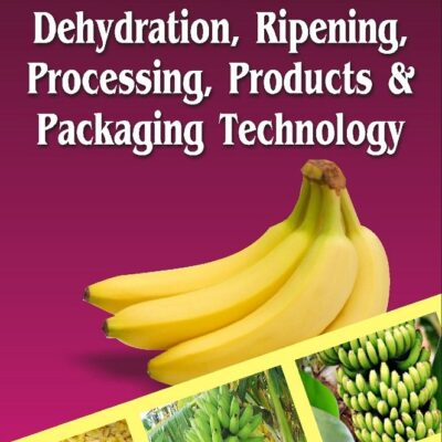 Complete Book on Banana Cultivation Dehydration Ripening Processing Products and Packaging Technology