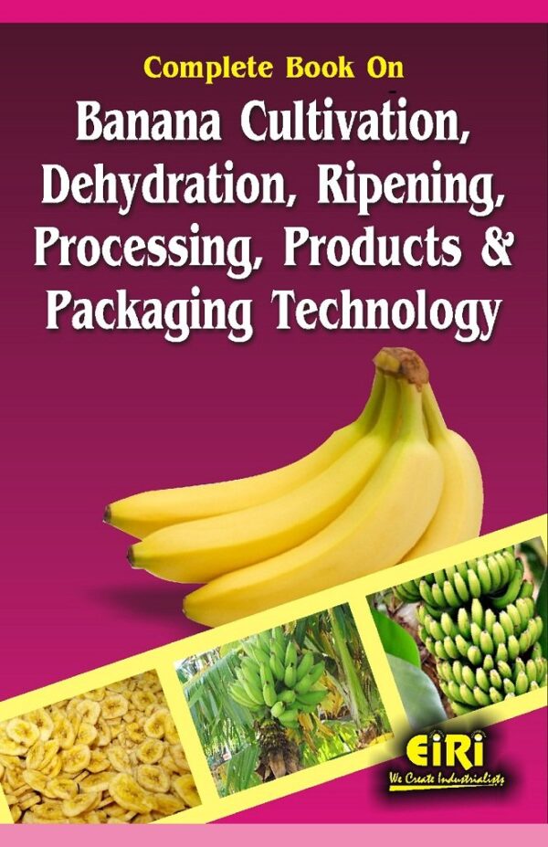 Complete Book on Banana Cultivation Dehydration Ripening Processing Products and Packaging Technology