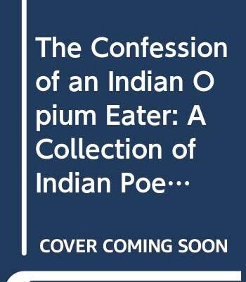 Confession of an Indian Opium Eater: A Collection of Indian Poems in English (PB)