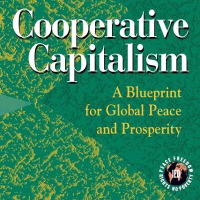 Cooperative Capitalism: A Blueprint for Global Peace And Prosperity: A Blueprint for Global Peace and Prosperity -- 2nd Editon Hbk