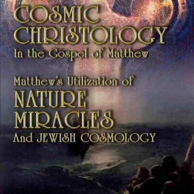 Cosmic Christology in the Gospel of Matthew: Matthew's Utilization of Nature Miracles and Jewish Cosmology