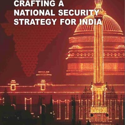 CRAFTING A NATIONAL SECURITY STRATEGY FOR INDIA