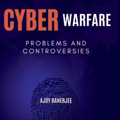 Cyber Warfare: Problems and Controversies