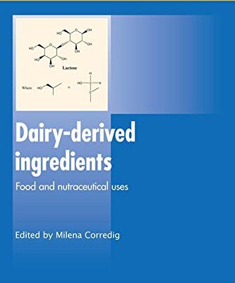 Dairy-Derived Ingredients: Food and Nutraceutical Uses (Woodhead Publishing Series in Food Science