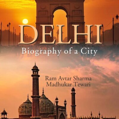 Delhi: Biography of a City