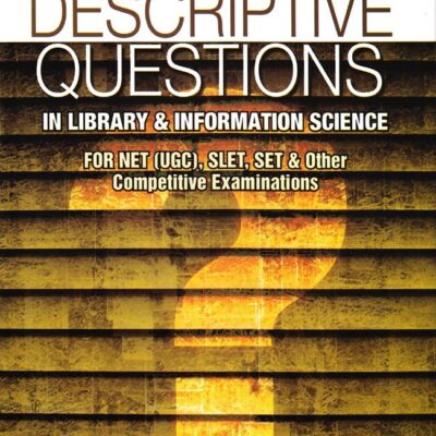 Descriptive Questions in Library & Information Science: In Accordance to the Revised Syllabus & New Pattern of UGC (English)
