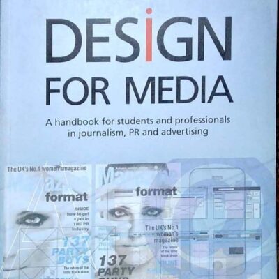 Design for Media: A Handbook for Students and Professionals in Journalism PR and Advertising (PB)