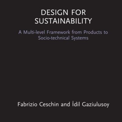 Design for Sustainability: A Multi-level Framework from Products to Socio-technical Systems (Routledge Focus on Environment and Sustainability)