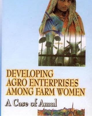 Developing Agro Enterprises Among Farm Women: A Case of Amul