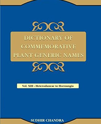 Dictionary of Commemorative Plant Generic names volume XIII (Heterodaneae to Hornungia)