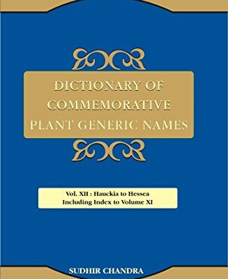 Dictionary of Commemorative Plant Generic names volume XII (Hauckia to Hessea Including Index to Volume XI)