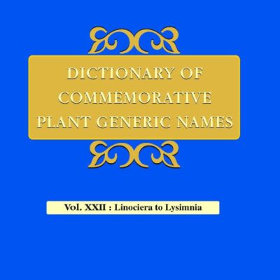 DICTIONARY OF COMMEMORATIVE PLANT GENERIC NAMES: Vol. XXII : Linociera to Lysimnia