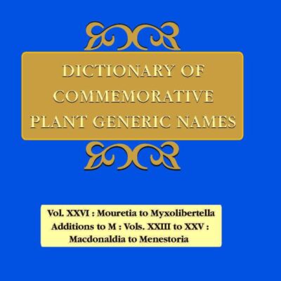 Dictionary of Commemorative Plant Generic Names Vol. XXVI Mouretia to Myxolibertella