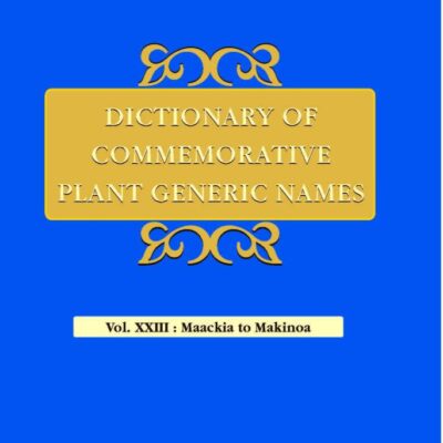 Dictionary of Commemorative Plant Generic names volume XXIII (Maackia to Makinoa)