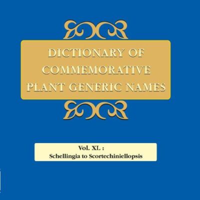 Dictionary of Commemorative Plant Generic Names Volume XL: Schellingia to Scortechiniellopsis