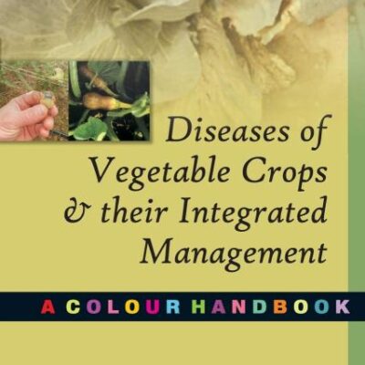 Diseases of Vegetable Crops and Their Integrated Management:A Colour Handbook