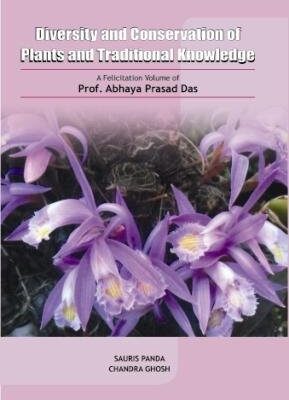 Diveity and Conservation of Plants and Traditional Knowledge A Felicitation Volume of Prof. Abhaya Prasad Das