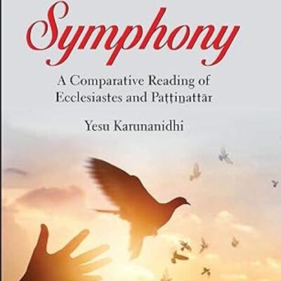 Divine-Human Symphony:: A Comparative Reading of Ecclesiastes and Pattinattar
