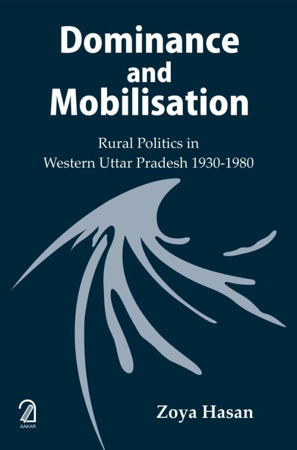 Dominance and Mobilisation: Rural Politics in Western Uttar Pradesh 1930-1980