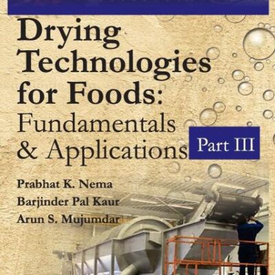 Drying Technologies for Foods: Fundamentals & Applications: Part III(Co-Published With CRC Press
