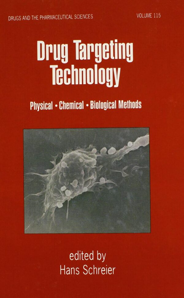 DRUG TARGETING TECHNOLOGY: PHYSICAL CHEMICAL BIOLOGICAL METHODS: 115 (Drugs and the Pharmaceutical Sciences)