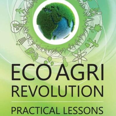 Eco Agri Revolution: Practical Lessons and The Way Ahead