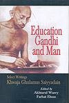 EDUCATION GANDHI AND MAN: SELECT WRITINGS KHWAJA GHULAMUS SAIYYADAIN