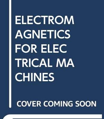ELECTROMAGNETICS FOR ELECTRICAL MACHINES