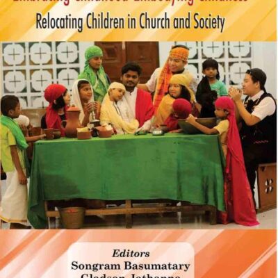 Embracing Childhood-Embodying Childness: Relocating Children in Church and Society
