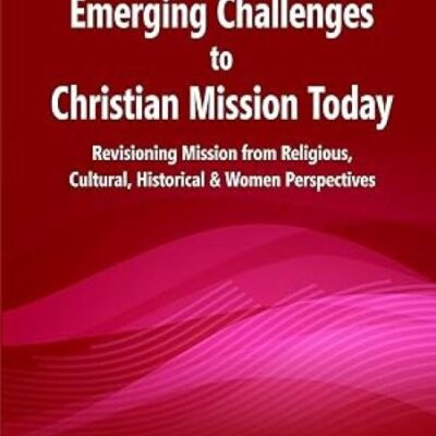 Emerging Challenges to Christian Mission Today : Revisioning Mission from Religious